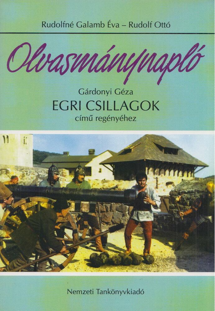 Rudolfné Galamb Éva,Rudolf Ottó - Olvasmánynapló Gárdonyi Géza Egri csillagok című regényéhez