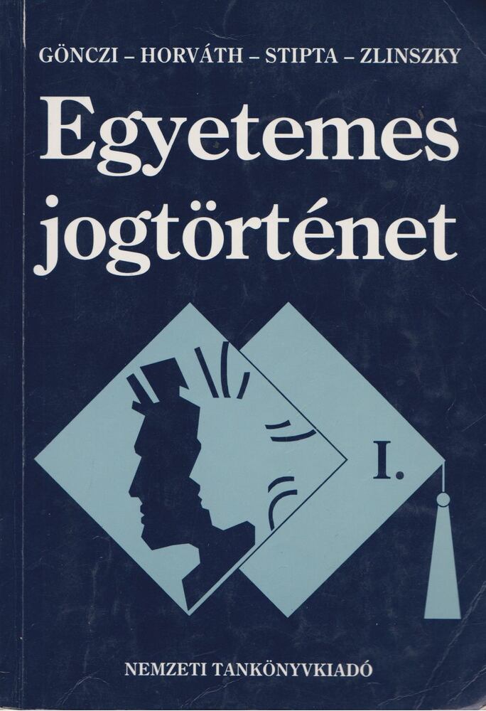 Dr. Horváth Pál,Dr. Gönczi Katalin,Dr. Stipta István,Dr. Zlinszky János - Egyetemes jogtörténet I.