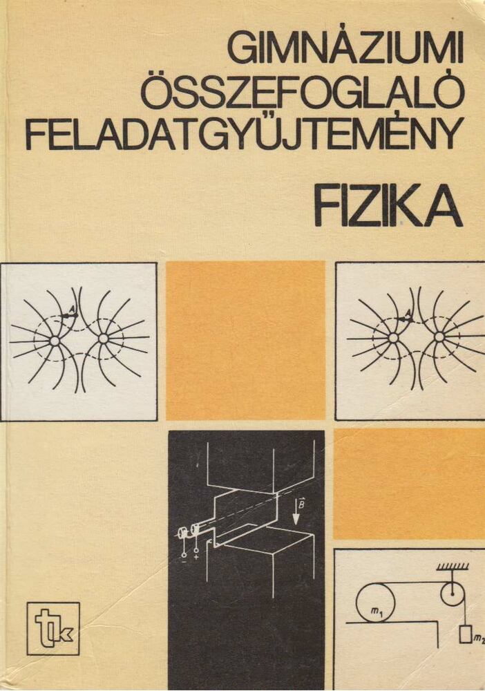Isza Sándor - Gimnáziumi összefoglaló feladatgyűjtemény - Fizika