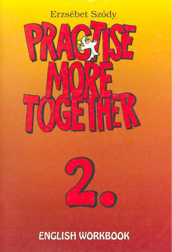Sződy Erzsébet - Practise More Together 2. - English Workbook