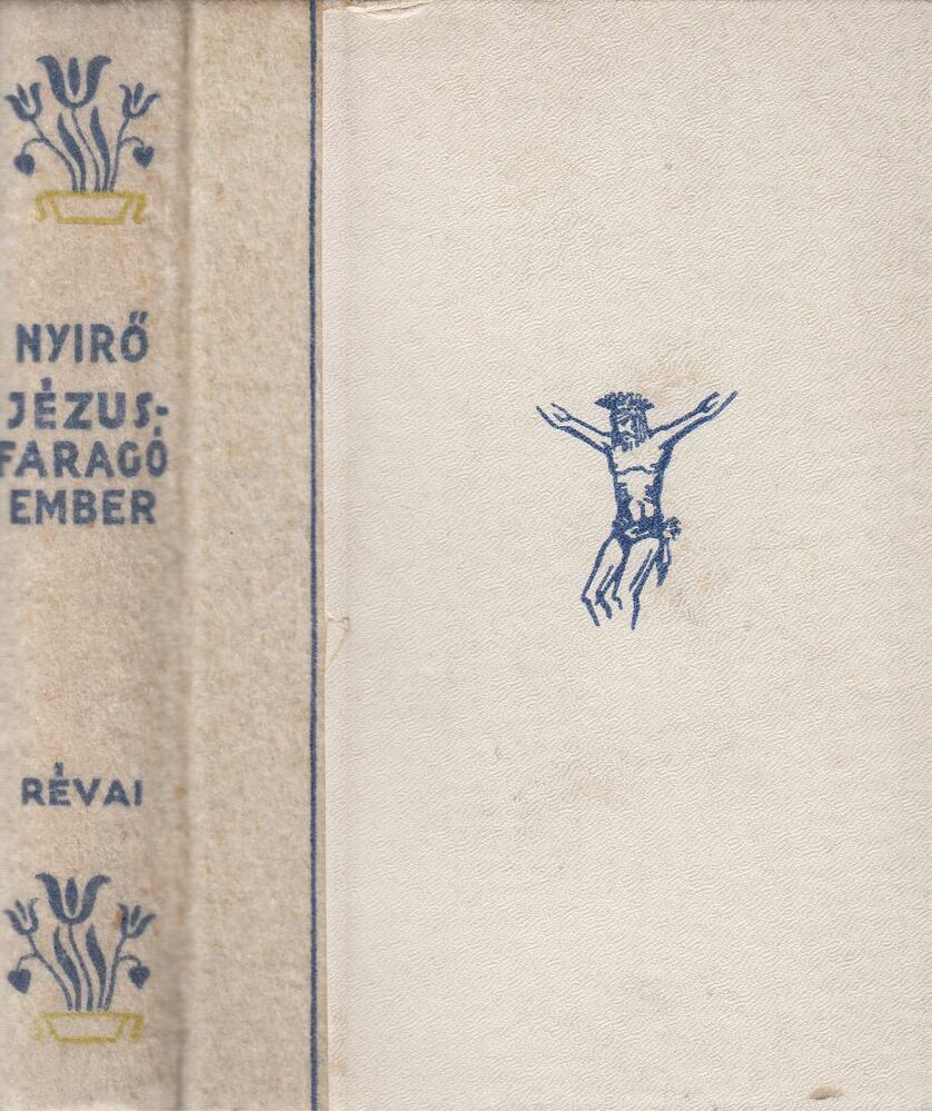 Nyirő József - Jézusfaragó ember