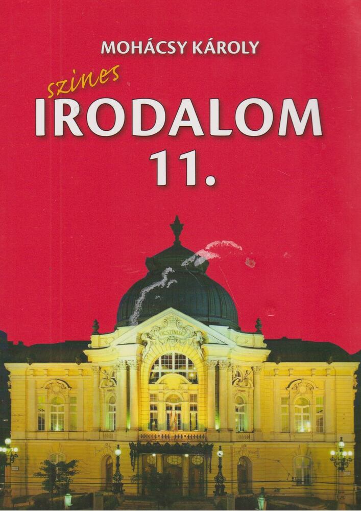 Mohácsy Károly - Színes irodalom a középiskolák 11. évfolyama számára