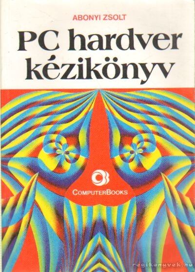 Abonyi Zsolt - PC hardver kézikönyv