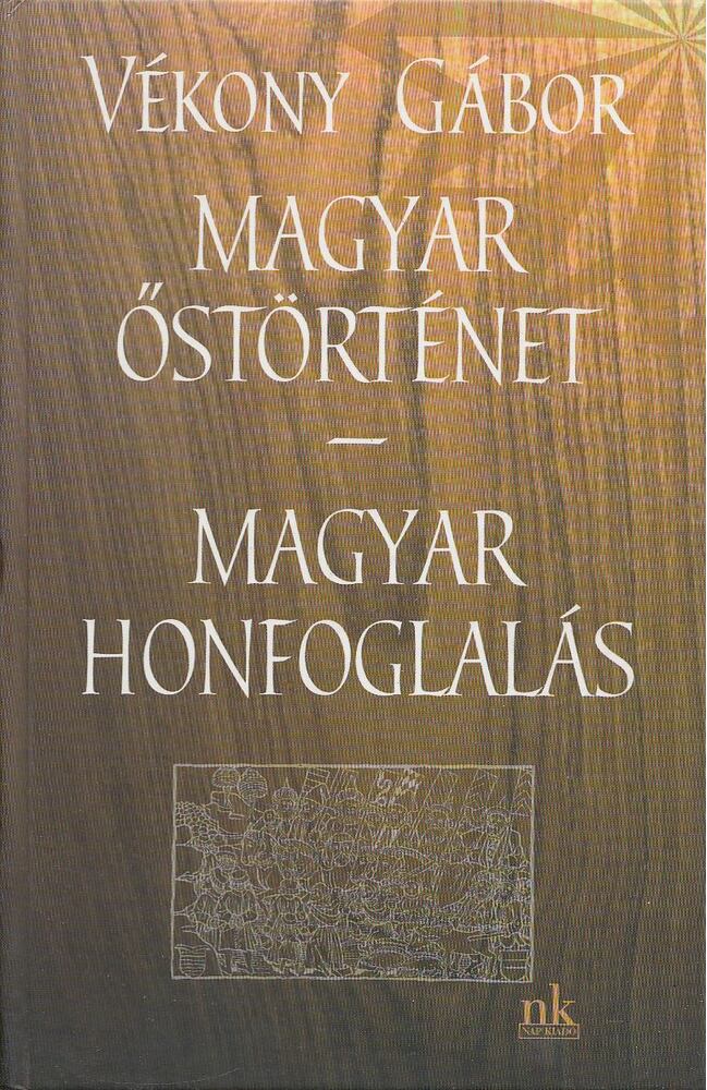 Vékony Gábor - Magyar őstörténet / Magyar honfoglalás