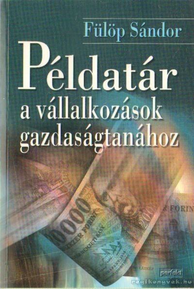 Fülöp Sándor - Példatár a vállalkozások gazdaságtanához