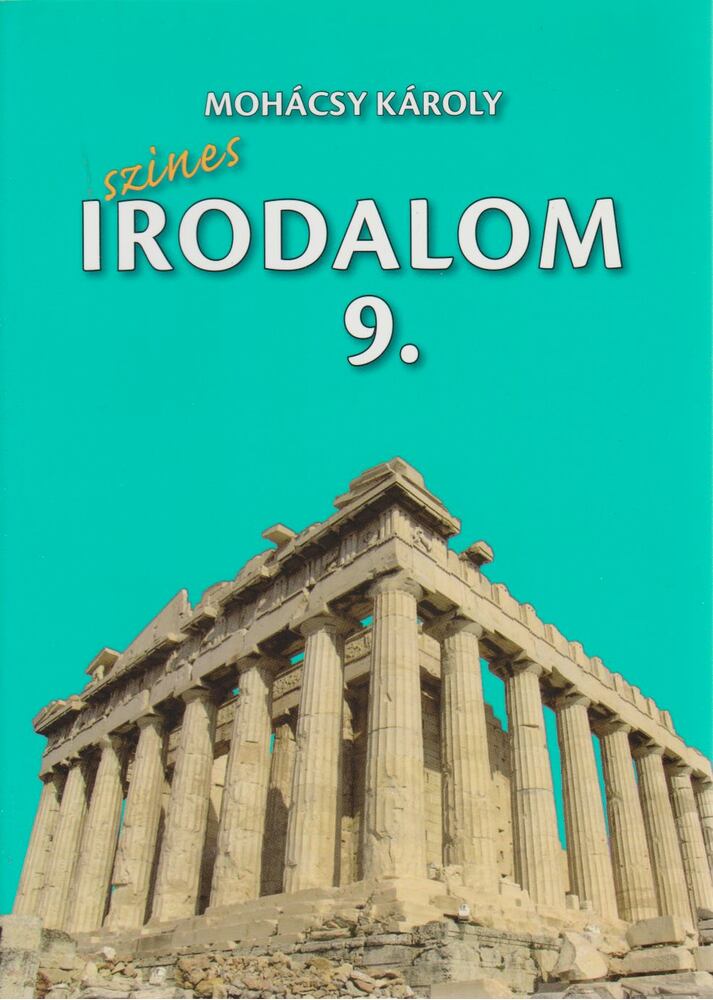 Mohácsy Károly - Színes Irodalom a középiskolák 9. évfolyam számára