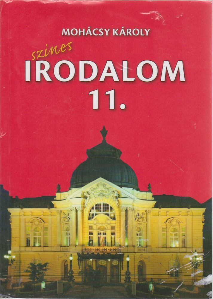 Mohácsy Károly - Színes irodalom a középiskolák 11. évfolyama számára