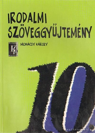 Mohácsy Károly - Irodalmi szöveggyűjtemény 10.