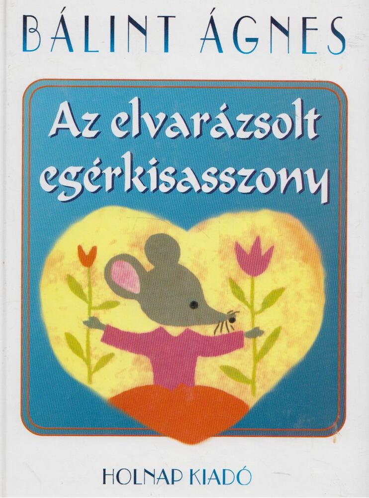 Bálint Ágnes - Az elvarázsolt egérkisasszony