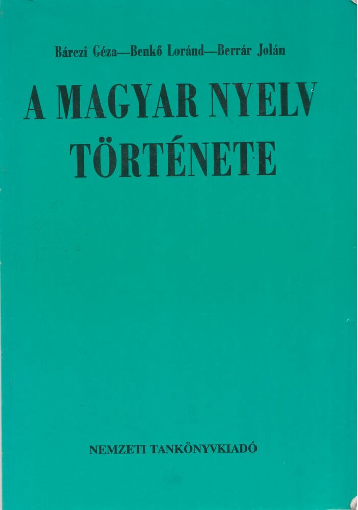 Berrár Jolán, Bárczi Géza, Benkő Loránd - A magyar nyelv története Berrár Jolán, Bárczi Géza, Benkő Loránd - A magyar nyelv története, Budapest 2002 antikvár könyv