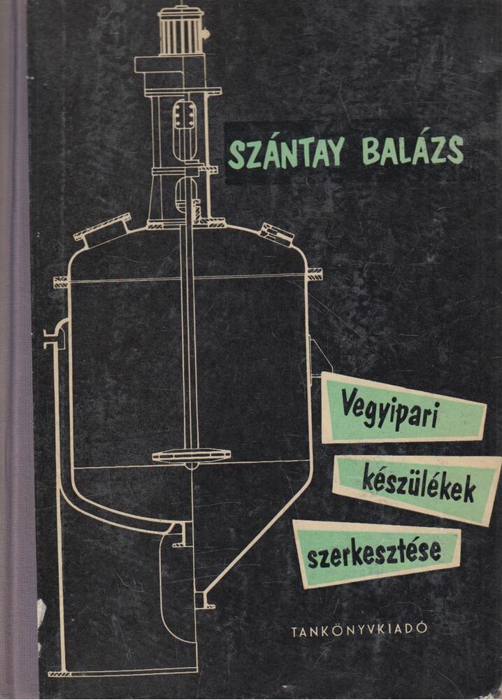 Szántay Balázs - Vegyipari készülékek szerkesztése