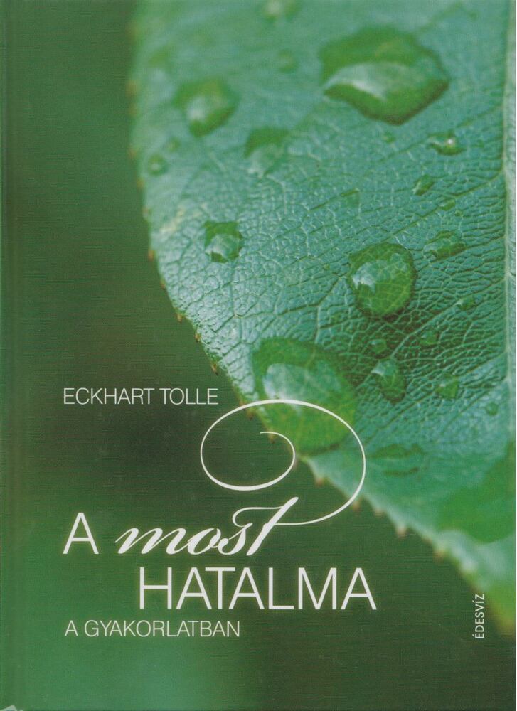 Eckhart Tolle - A most hatalma a gyakorlatban