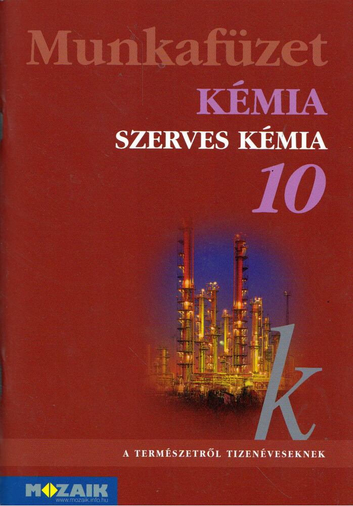 Horváth Balázs,Péntek Lászlóné,Dr. Síposné Dr. Kedves Éva - Kémia munkafüzet 10.
