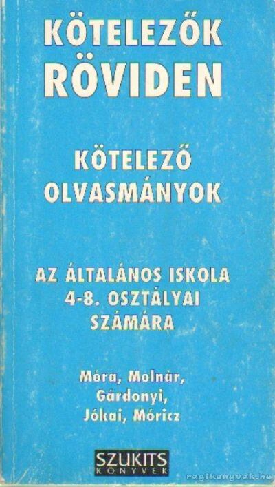 Vadai István - Kötelezők röviden - Kötelező olvasmányok az általános iskola 4-8. osztályai számára