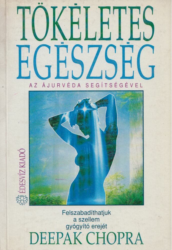 Deepak Chopra - Tökéletes egészség az ájurvéda segítségével