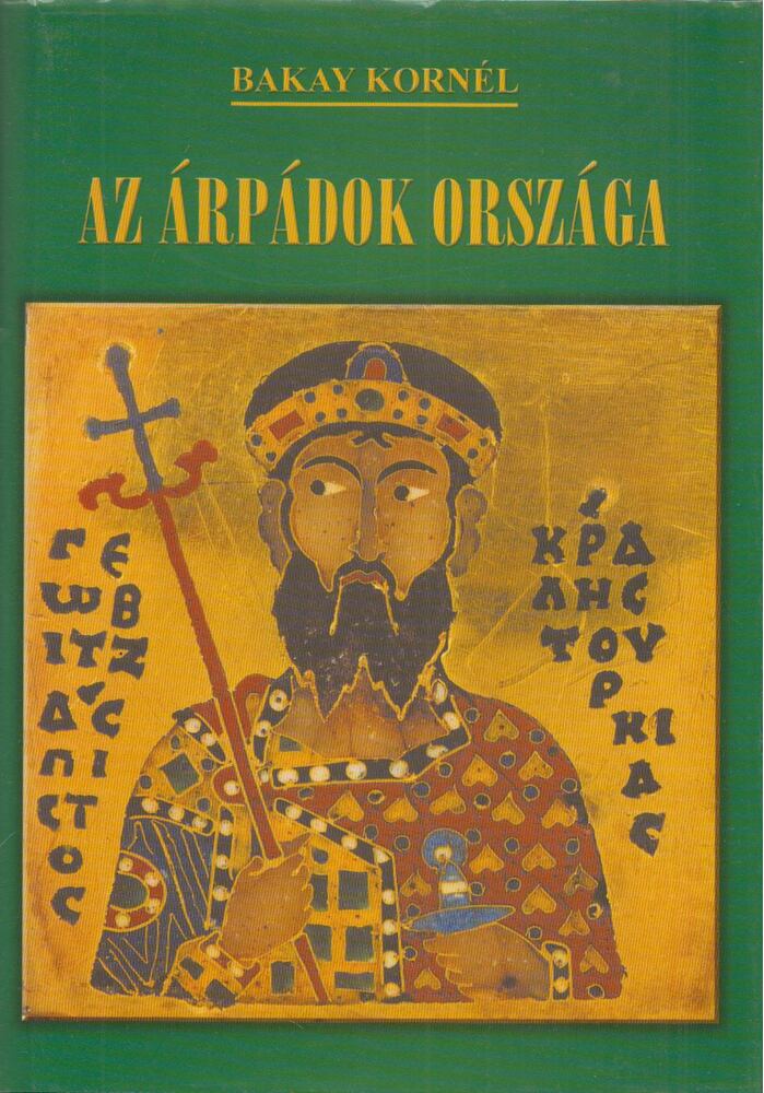 Bakay Kornél - Az Árpádok országa