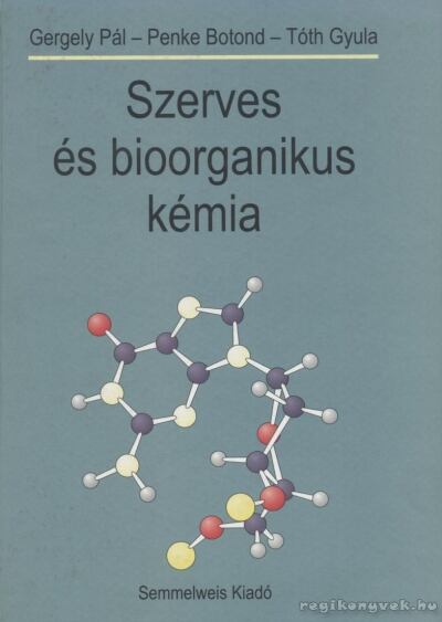 Gergely Pál,Tóth Gyula,Penke Botond - Szerves és bioorganikus kémia