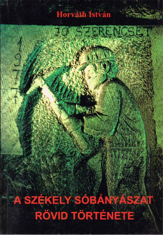 Horváth István - A székely sóbányászat rövid története, Parajd 1998 antikvár könyv