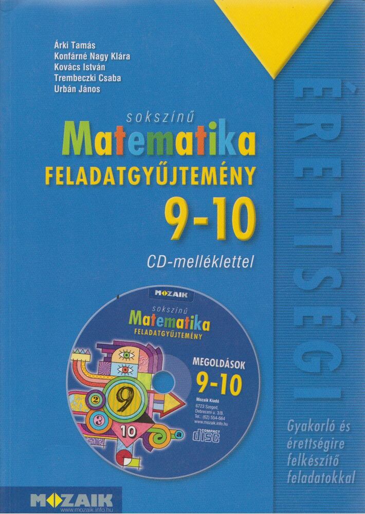 Árki Tamás,Konfárné Nagy Klára,Kovács István,Trembeczki Csaba,Urbán János - Sokszínű matematika - Feladatgyűjtemény  9-10. osztály - Letölthető megoldásokkal
