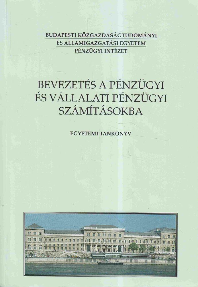 Fazekas Gergely, Gáspár Bencéné, Soós Renáta - Bevezetés a pénzügyi és vállalati pénzügyi számításokba Fazekas Gergely, Gáspár Bencéné, Soós Renáta - Bevezetés a pénzügyi és vállalati pénzügyi számításokba, Budapest 2003 antikvár könyv