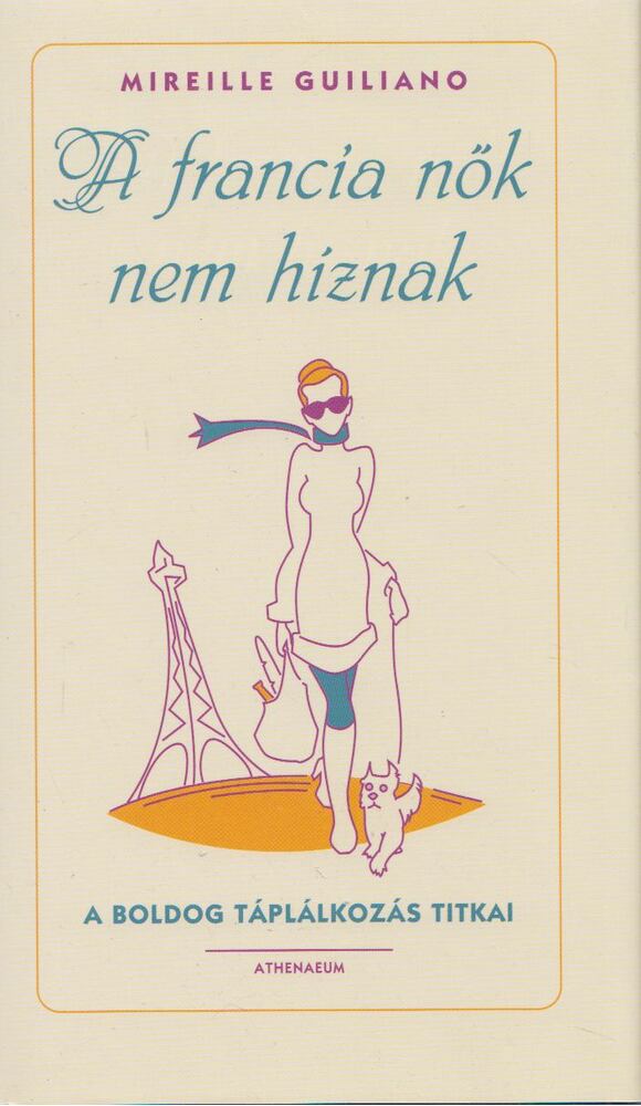 Mireille Guiliano - A francia nők nem híznak