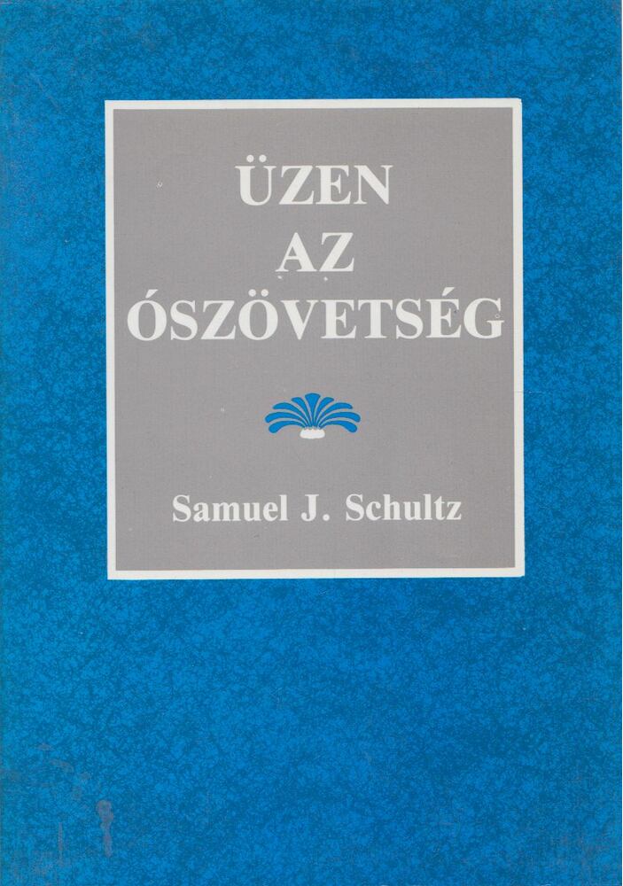 Samuel J. Schultz - Üzen az Ószövetség