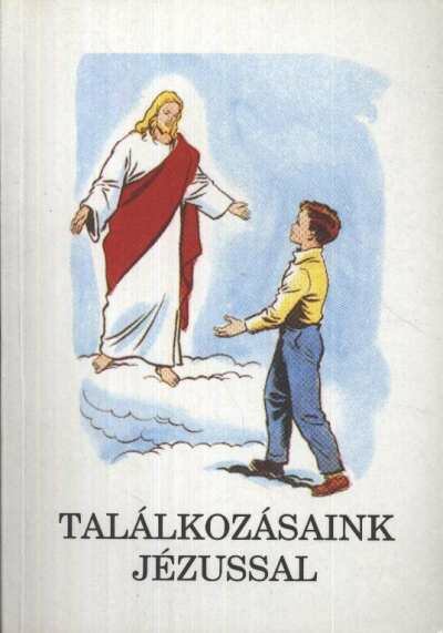 Bajtai Zsigmond - Találkozásaink Jézussal