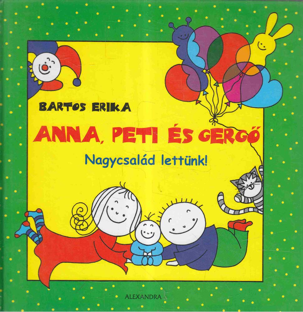 Bartos Erika - Anna, Peti és Gergő - Nagycsalád lettünk! Bartos Erika - Anna, Peti és Gergő - Nagycsalád lettünk!, Pécs 0 antikvár könyv