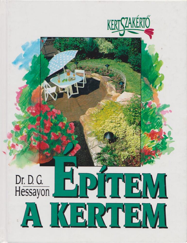 Hessayon, D.G. - Építem a kertem