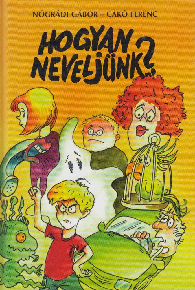 Nógrádi Gábor,Cakó Ferenc - Hogyan neveljünk?