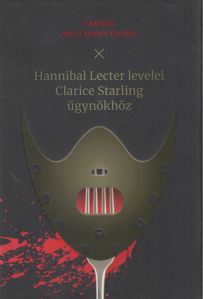 Farkas Wellmann Endre - Hannibal Lecter levelei Clarice Starling ügynökhöz