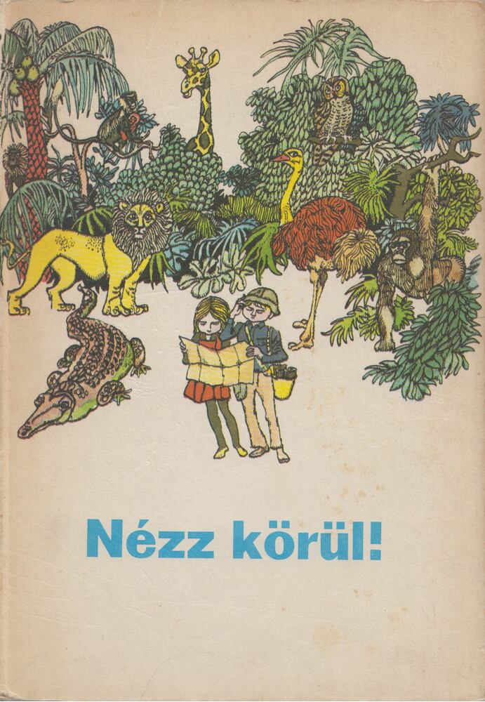 Arató Endérné dr.,Balkovitzné Cynolter Magda,Kepes Ágnes - Nézz körül!