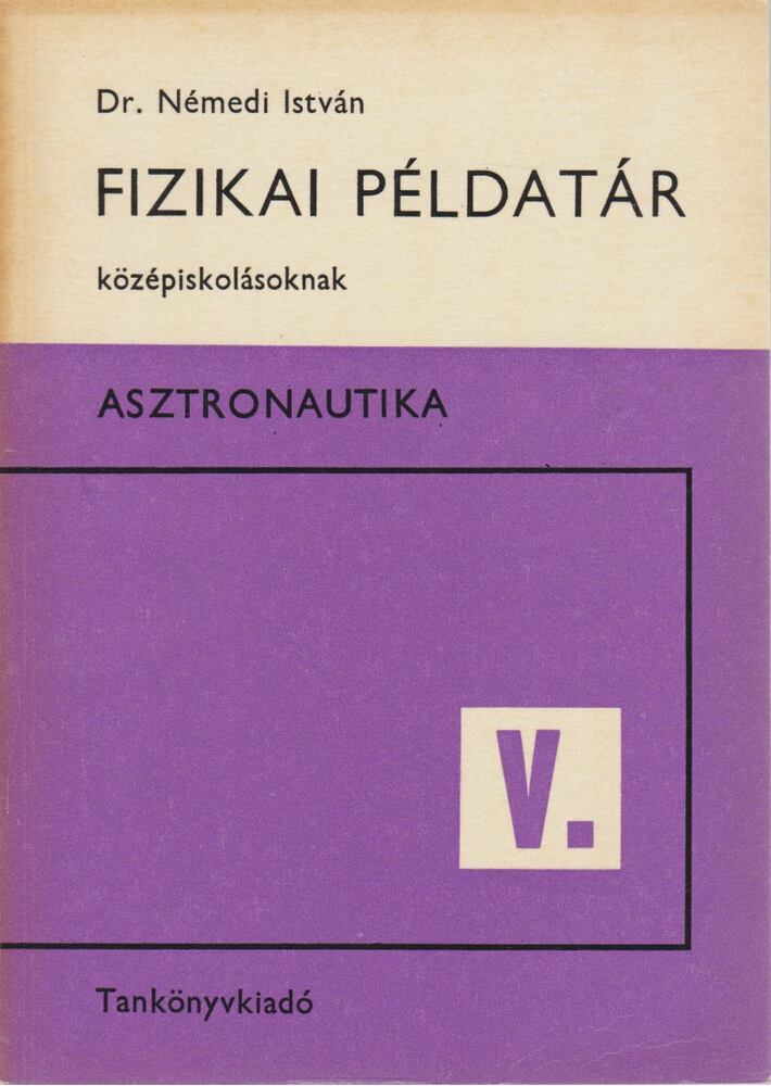 Dr. Némedi István - Fizikai példatár középiskolásoknak - Asztronautika