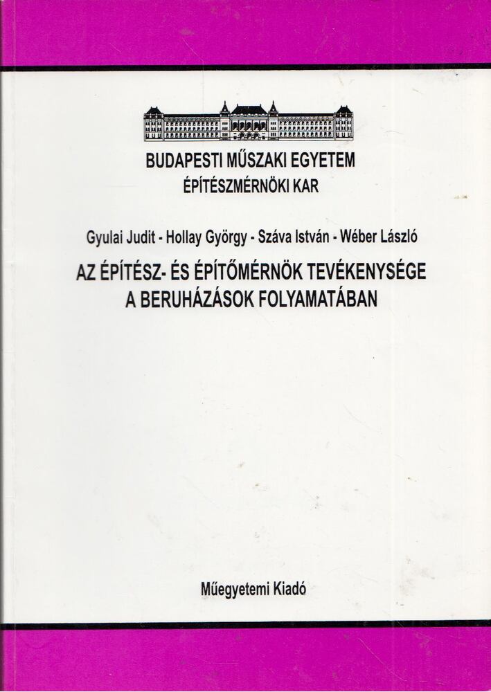 Száva István,Wéber László,Hollay György,Gyulay Judit - Az építész- és építőmérnök tevékenysége a beruházások folyamatában