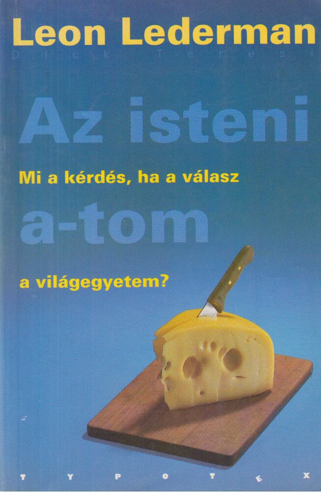 Lederman, Leon,Teresi, Dick - Az isteni a-tom