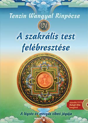 Tenzin Wangyal Rinpocse - A szakrális test felébresztése