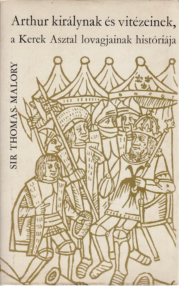 Malory, Sir Thomas - Arthur királynak és vitézeinek, a Kerek Asztal lovagjainak históriája
