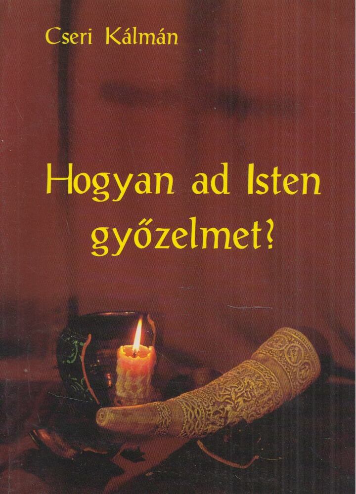 Cseri Kálmán - Hogyan ad isten győzelmet?