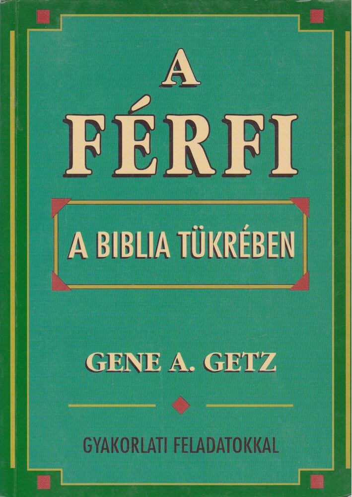 Getz, Gene A. - A férfi a Biblia tükrében