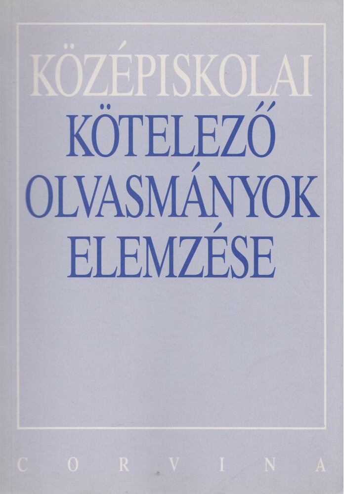 Kelecsényi László Zoltán,Osztovits Szabolcs,Turcsányi Márta - Középiskolai kötelező olvasmányok elemzése