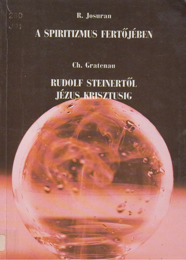 Gratenau, Ch.,Josuran, R. - A spiritizmus fertőjében / Rudolf Steinertől Jézus Krisztusig
