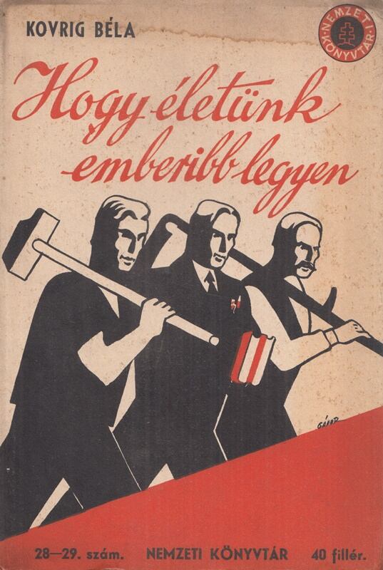 Kovrig Béla - Hogy életünk emberibb legyen