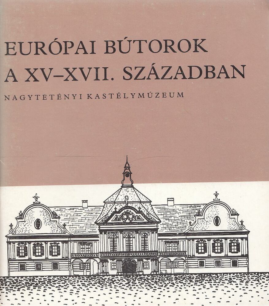 Batári Ferenc - Európai bútorok a XV-XVII. században