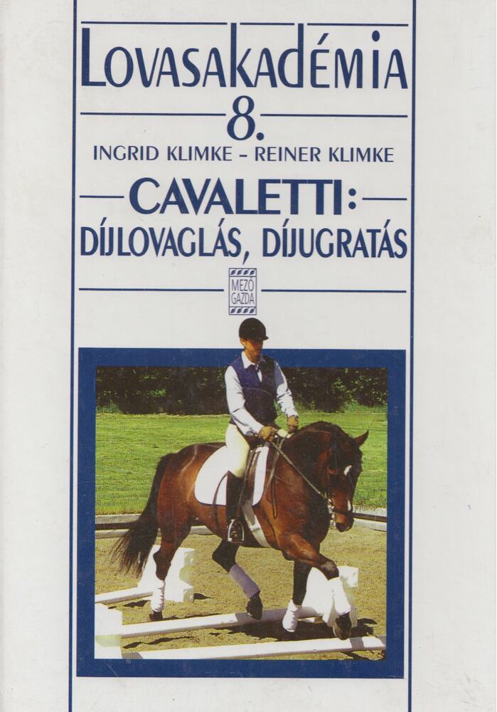 Klimke, Reiner,Klimke, Ingrid - Cavaletti: Díjlovaglás, díjugratás