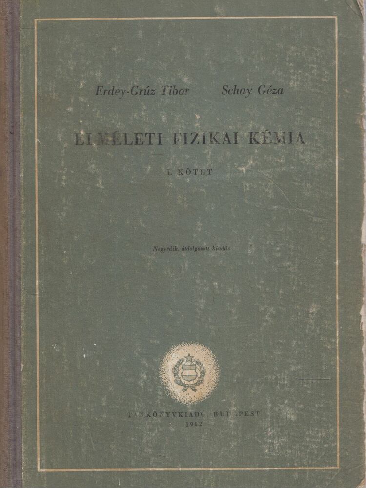 Erdey-Grúz Tibor,Schay Géza - Elméleti fizikai kémia I-II.