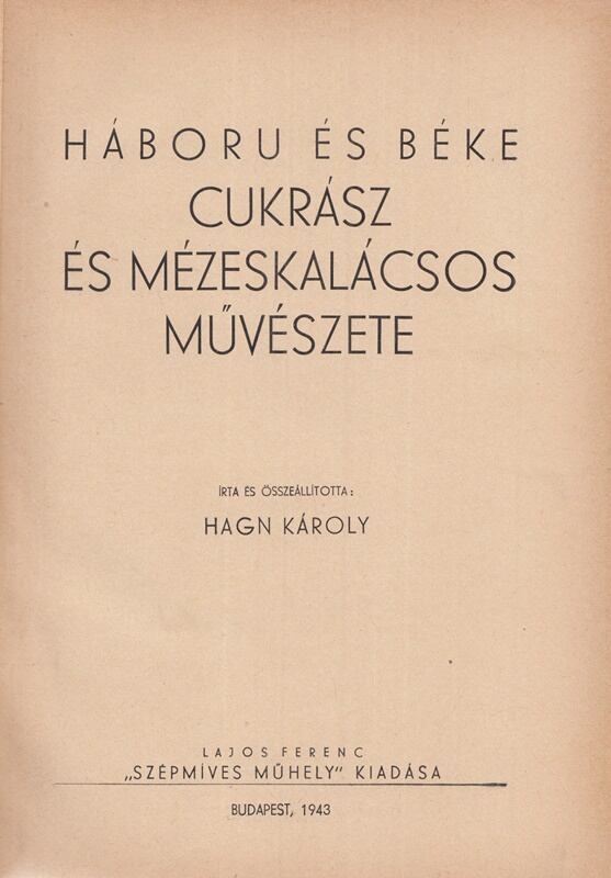 Hagn Károly - Háboru és béke cukrász és mézeskalácsos művészete, Budapest 1943 antikvár könyv