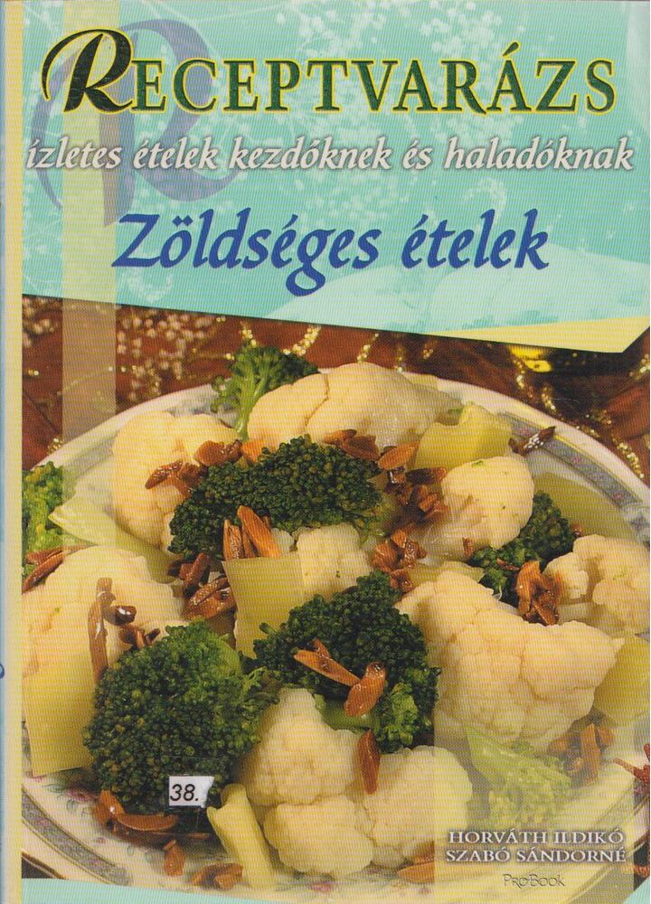 Horváth Ildikó, Szabó Sándorné - Receptvarázs - Zöldséges ételek Horváth Ildikó, Szabó Sándorné - Receptvarázs - Zöldséges ételek, 2007 antikvár könyv