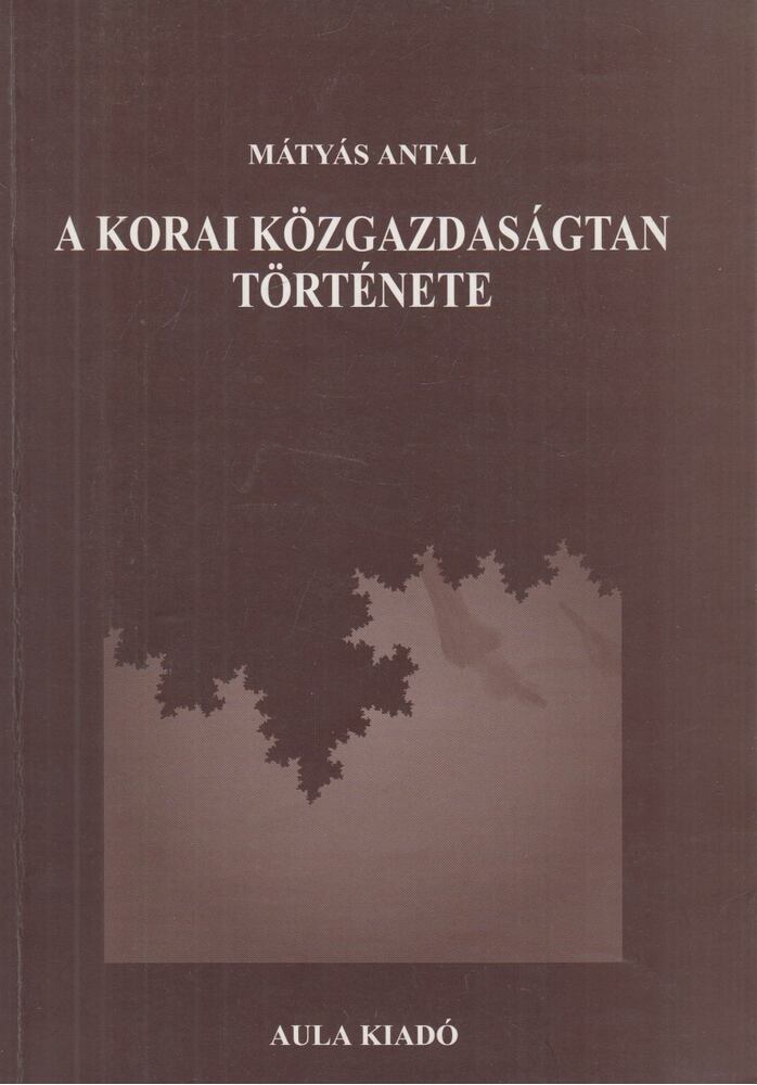 Mátyás Antal - A korai közgazdaságtan története