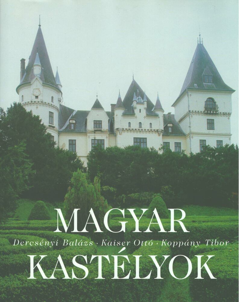 Dercsényi Balázs, Kaiser Ottó, Koppány Tibor - Magyar kastélyok Dercsényi Balázs, Kaiser Ottó, Koppány Tibor - Magyar kastélyok, Budapest 2001 antikvár könyv