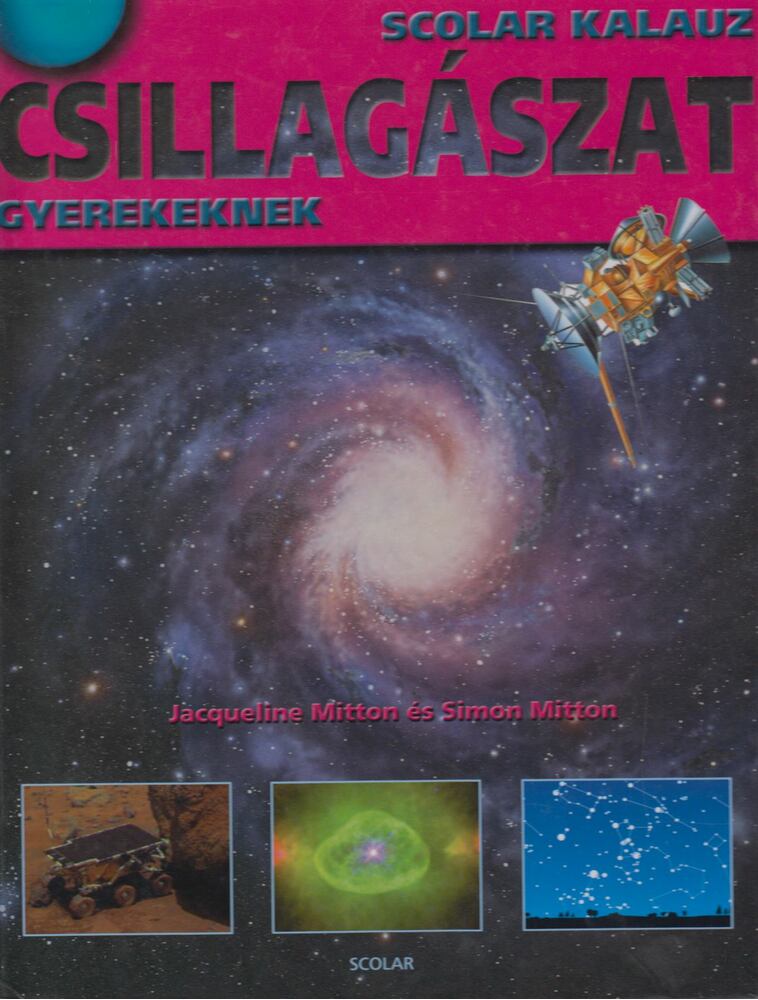 Mitton, Jacqueline,Simon Mitton - Csillagászat - Scolar kalauz gyerekeknek